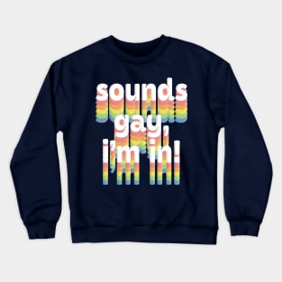 Sounds Gay, I'm In /// Rainbow Typography Design Crewneck Sweatshirt